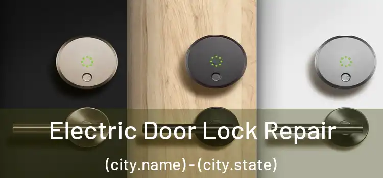 Electric Door Lock Repair (city.name) - (city.state)